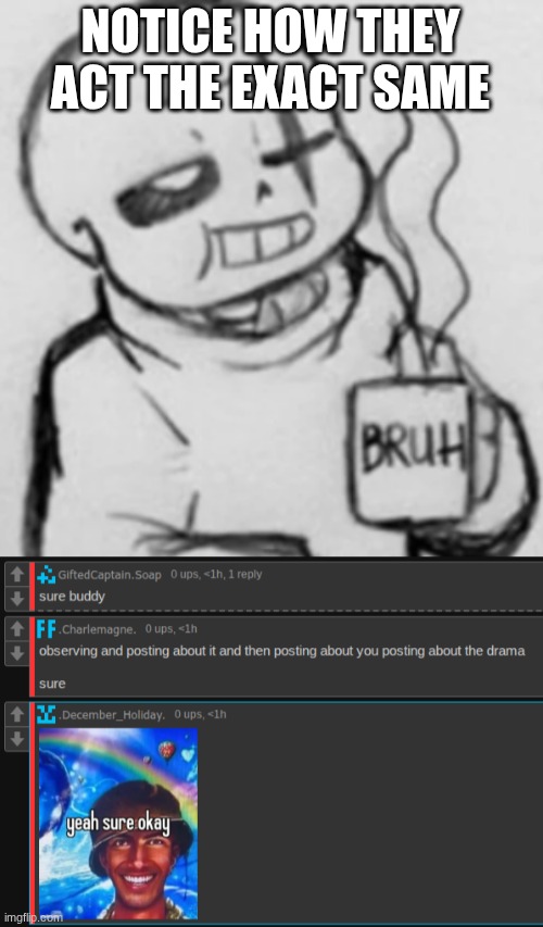 NOTICE HOW THEY ACT THE EXACT SAME | image tagged in epic sans chilling | made w/ Imgflip meme maker