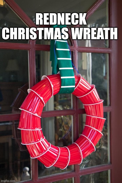 Redneck Christmas Wreath | REDNECK CHRISTMAS WREATH | image tagged in chrisjoines1 | made w/ Imgflip meme maker