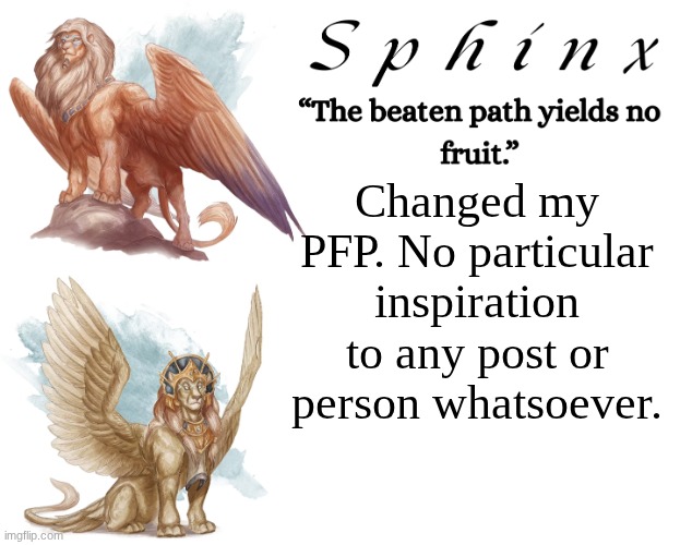 Spinx (aka erocitnaM) | Changed my PFP. No particular inspiration to any post or person whatsoever. | image tagged in spinx aka erocitnam | made w/ Imgflip meme maker