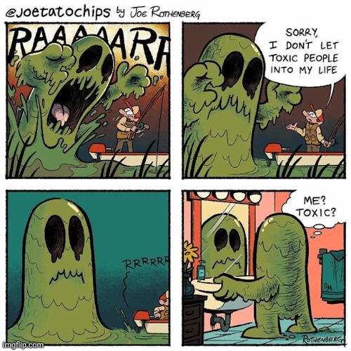 Very TOXIC | image tagged in toxic,toxicity,comics,comics/cartoons,lifehood,life | made w/ Imgflip meme maker