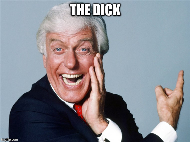 laughing dick van dyke | THE DICK | image tagged in laughing dick van dyke | made w/ Imgflip meme maker