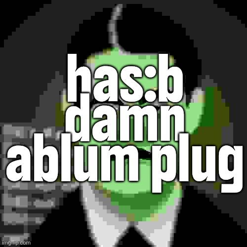 text1 | has:b damn ablum plug | made w/ Imgflip meme maker