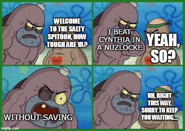 How Tough Are Ya | I BEAT CYNTHIA IN A NUZLOCKE; WITHOUT SAVING | image tagged in how tough are ya | made w/ Imgflip meme maker
