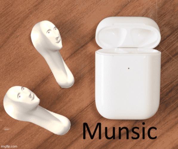 Munsic | image tagged in munsic | made w/ Imgflip meme maker