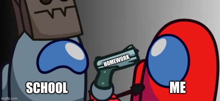 the weekends | HOMEWORK; ME; SCHOOL | image tagged in you had 1 job | made w/ Imgflip meme maker