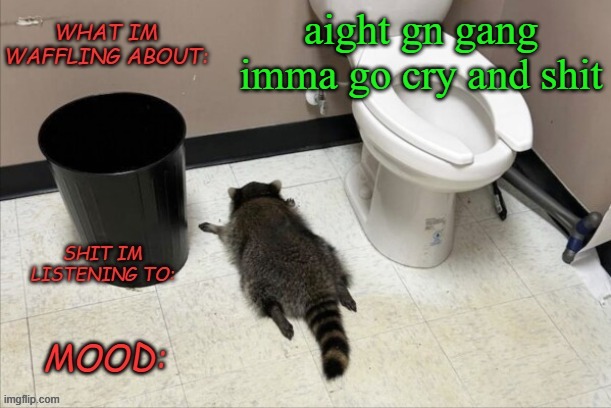 GrimNemo's new new new template | aight gn gang imma go cry and shit | image tagged in grimnemo's new new new template | made w/ Imgflip meme maker