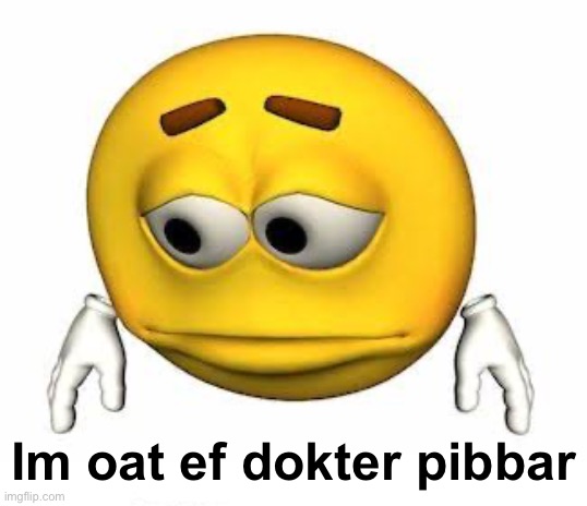 I drenk et al | Im oat ef dokter pibbar | image tagged in sad stock emoji | made w/ Imgflip meme maker