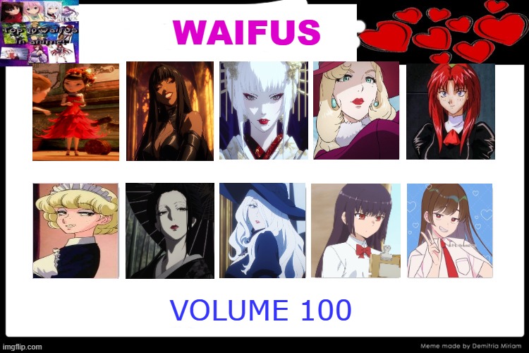 waifus volume 100 | WAIFUS; VOLUME 100 | image tagged in waifus volume meme,100,top 10 waifus,anime,anime girls,beautiful woman | made w/ Imgflip meme maker