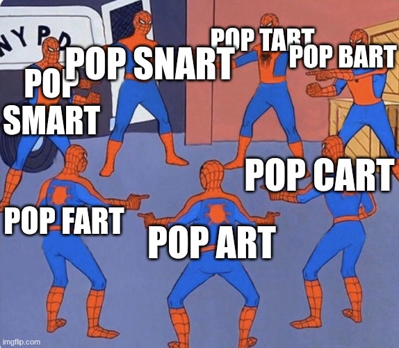 its the final Pop down | POP SNART; POP BART; POP TART; POP SMART; POP CART; POP FART; POP ART | image tagged in spiderman clones,pop | made w/ Imgflip meme maker