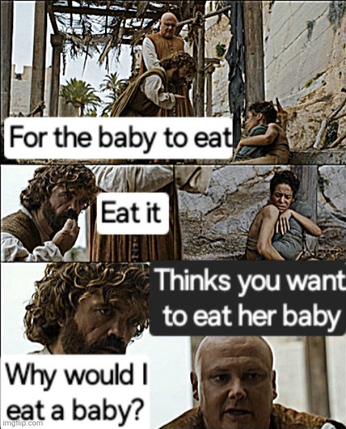 Babies Aren't Food | image tagged in game of thrones | made w/ Imgflip meme maker