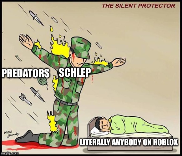 the silent protector | SCHLEP; PREDATORS; LITERALLY ANYBODY ON ROBLOX | image tagged in the silent protector | made w/ Imgflip meme maker