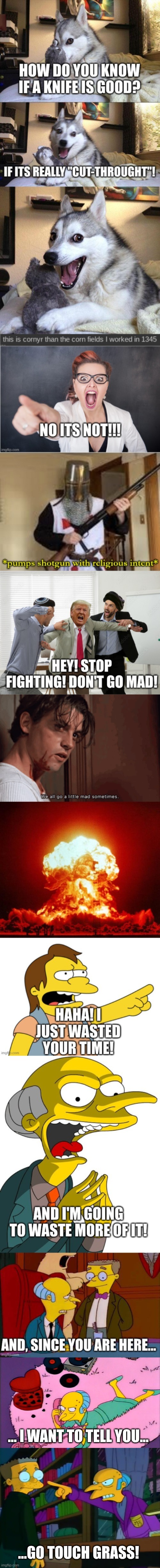 long meme | ... I WANT TO TELL YOU... ...GO TOUCH GRASS! | image tagged in mr burns on the phone,mr burns mad,the simpsons | made w/ Imgflip meme maker