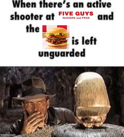 Five Guys | image tagged in when there's an active shooter at ___,five guys | made w/ Imgflip meme maker