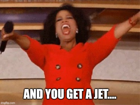 Opera | AND YOU GET A JET.... | image tagged in opera | made w/ Imgflip meme maker