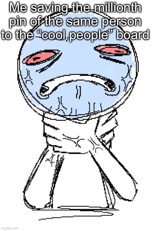 Help me | Me saving the millionth pin of the same person to the “cool people” board | image tagged in kms | made w/ Imgflip meme maker