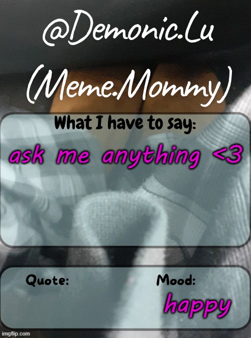 Demonic.Lu temp | ask me anything <3; happy | image tagged in demonic lu temp | made w/ Imgflip meme maker