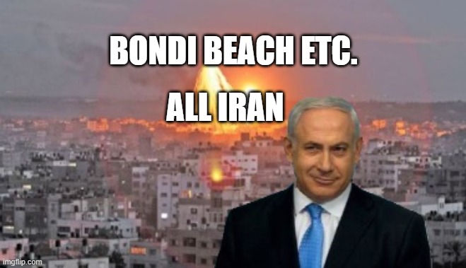 Bibi phosphorus | BONDI BEACH ETC. ALL IRAN | image tagged in bibi phosphorus | made w/ Imgflip meme maker