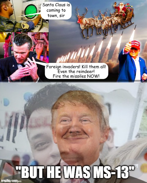 Killing santa is wild "BUT LIBERALS WANT ILLEGALS" | "BUT HE WAS MS-13" | image tagged in donald trump approves | made w/ Imgflip meme maker