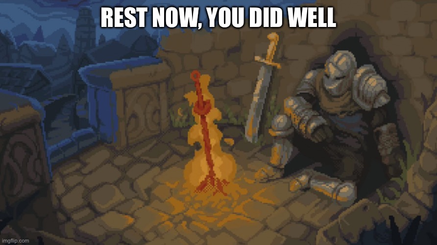 Rest Here, Weary Traveler | REST NOW, YOU DID WELL | image tagged in rest here weary traveler | made w/ Imgflip meme maker