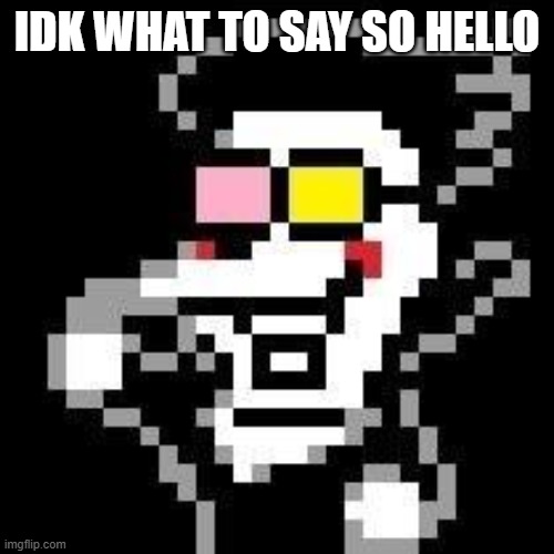 IDK WHAT TO SAY SO HELLO | image tagged in spamton | made w/ Imgflip meme maker