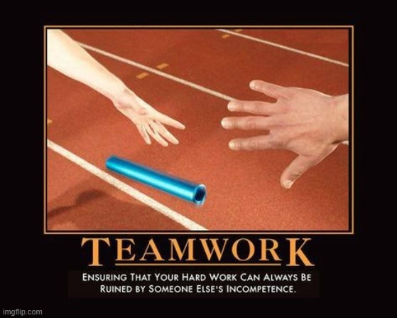 Teamwork | image tagged in teamwork,teamwork makes the dream work,demotivationals | made w/ Imgflip meme maker