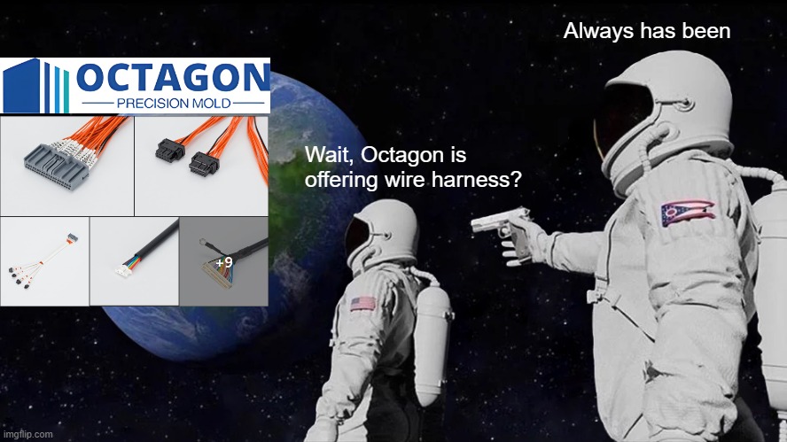 Octagon Wire Harness | Always has been; Wait, Octagon is offering wire harness? | image tagged in memes,always has been | made w/ Imgflip meme maker