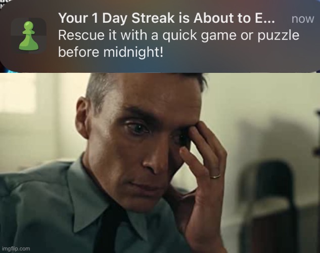 NOT MY STREAK | image tagged in oppenheimer | made w/ Imgflip meme maker