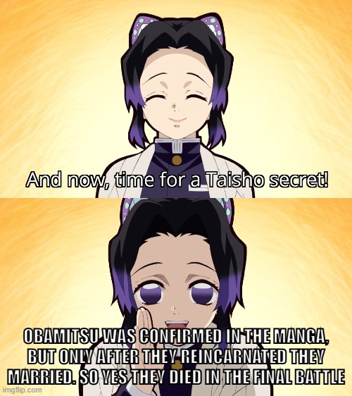 FRICK YOU DEMON SLAYER  SPOILERS | OBAMITSU WAS CONFIRMED IN THE MANGA, BUT ONLY AFTER THEY REINCARNATED THEY MARRIED. SO YES THEY DIED IN THE FINAL BATTLE | image tagged in demon slayer shinobu taisho secret | made w/ Imgflip meme maker