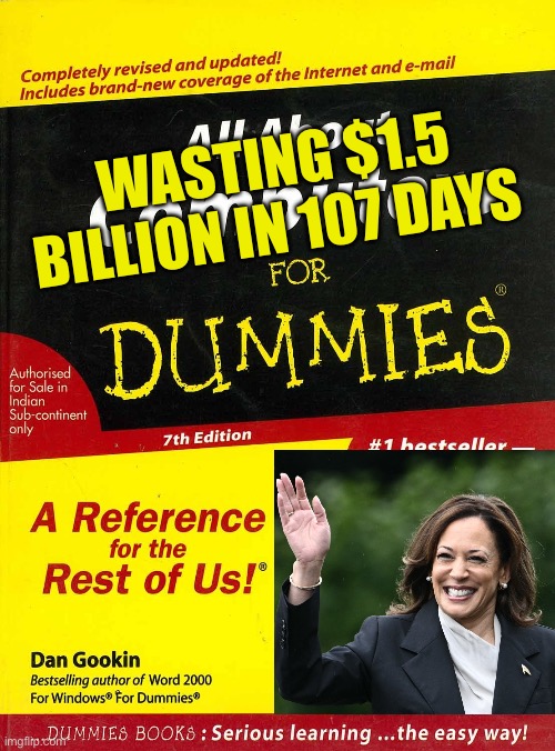 Democrat Nightmare | WASTING $1.5 BILLION IN 107 DAYS | image tagged in gifs,kamala harris,democrats,democratic socialism,presidential election | made w/ Imgflip meme maker