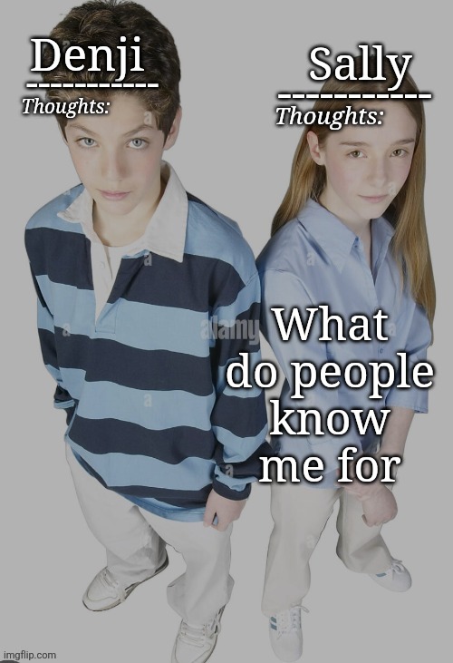 Denji and Sally temp | What do people know me for | image tagged in denji and sally temp | made w/ Imgflip meme maker