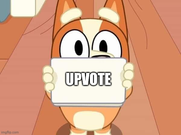 Bluey Bingo sign | UPVOTE | image tagged in bluey bingo sign | made w/ Imgflip meme maker