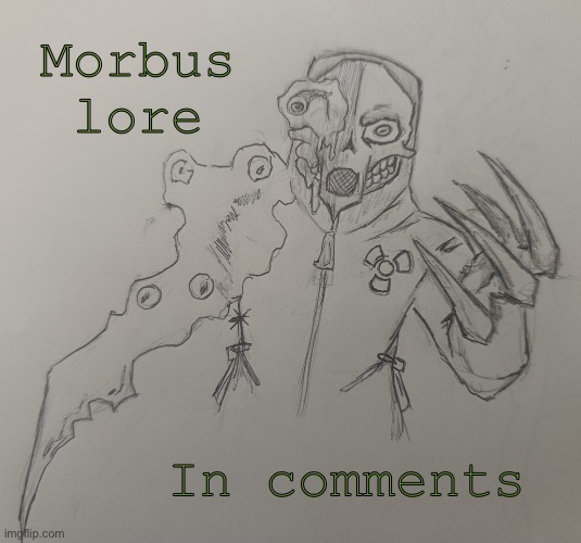 Morbus | Morbus lore; In comments | image tagged in morbus | made w/ Imgflip meme maker