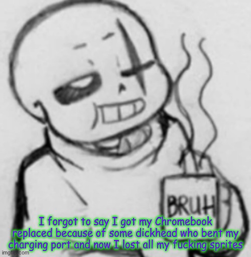 *loud sipping* | I forgot to say I got my Chromebook replaced because of some dickhead who bent my charging port and now I lost all my fucking sprites | image tagged in epic sans chilling | made w/ Imgflip meme maker