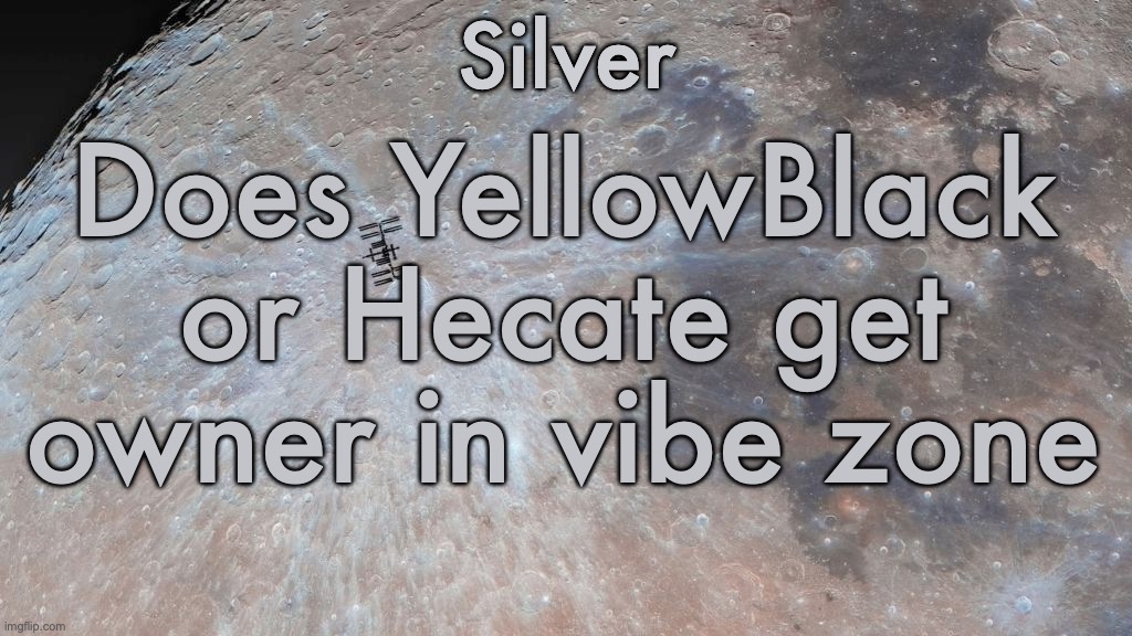 Vote in the comments | Does YellowBlack or Hecate get owner in vibe zone | image tagged in silver's moon announcement temp | made w/ Imgflip meme maker