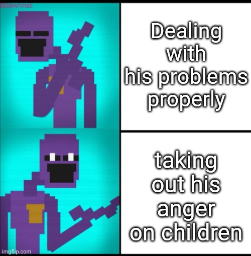Drake Hotline Bling Meme FNAF EDITION | Dealing with his problems properly; taking out his anger on children | image tagged in drake hotline bling meme fnaf edition | made w/ Imgflip meme maker