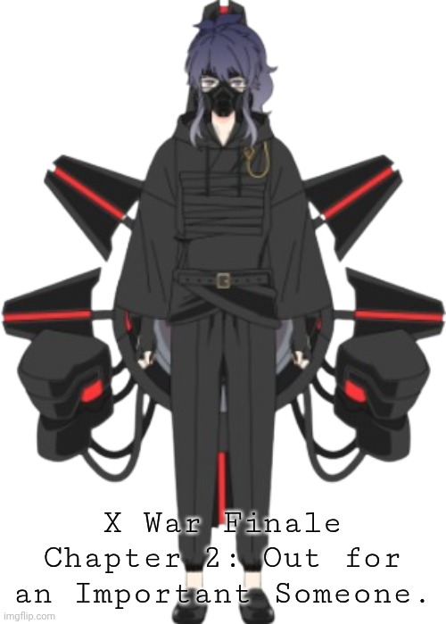 Pluh | X War Finale Chapter 2: Out for an Important Someone. | image tagged in tekai | made w/ Imgflip meme maker