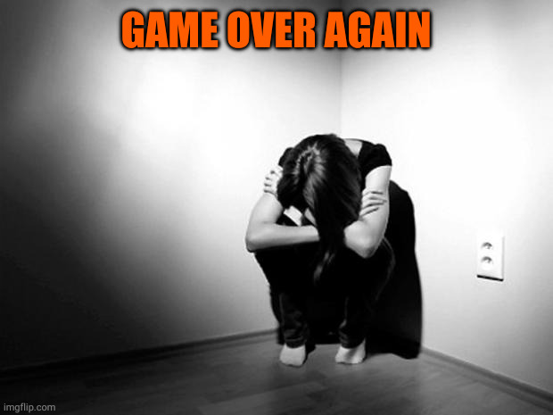 DEPRESSION SADNESS HURT PAIN ANXIETY | GAME OVER AGAIN | image tagged in depression sadness hurt pain anxiety | made w/ Imgflip meme maker
