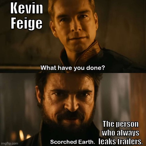Feige is slowly turning into Homelander with all of the leaks. | Kevin Feige; The person who always leaks trailers. | image tagged in scorched earth,marvel cinematic universe | made w/ Imgflip meme maker