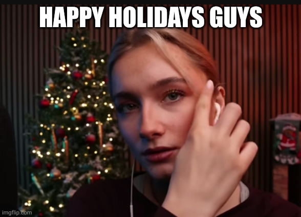 Nanou ASMR Christmas | HAPPY HOLIDAYS GUYS | image tagged in nanou asmr christmas | made w/ Imgflip meme maker