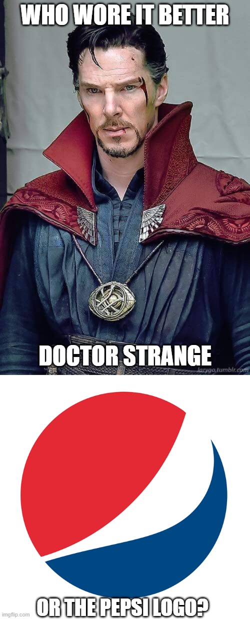 Who Wore It Better Wednesday #293 - Red on top and blue on the bottom | WHO WORE IT BETTER; DOCTOR STRANGE; OR THE PEPSI LOGO? | image tagged in memes,who wore it better,doctor strange,pepsi,marvel,soda | made w/ Imgflip meme maker
