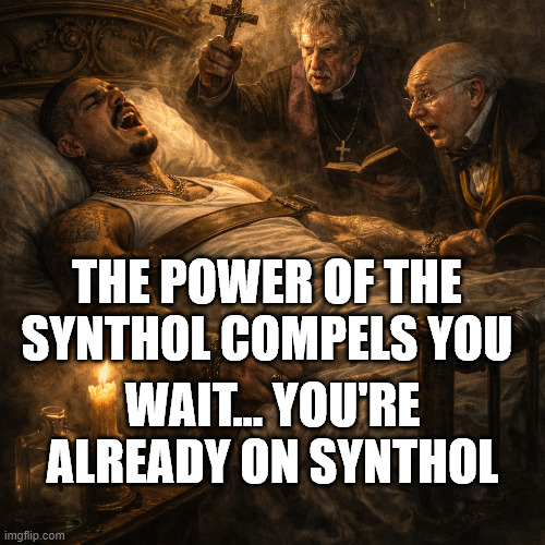 Eros Luxor Exorcism AI image | THE POWER OF THE SYNTHOL COMPELS YOU; WAIT... YOU'RE ALREADY ON SYNTHOL | made w/ Imgflip meme maker