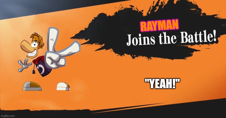 What if Rayman joins the Smash Bros.? | RAYMAN; "YEAH!" | image tagged in smash bros,rayman,ubisoft | made w/ Imgflip meme maker