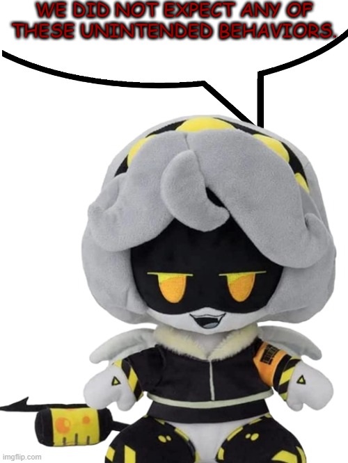 we did not expect any of these unintended behaviors Blank Meme Template