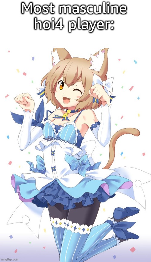 i would know, ive seenwhat other hoi4 players are like | Most masculine hoi4 player: | image tagged in a | made w/ Imgflip meme maker