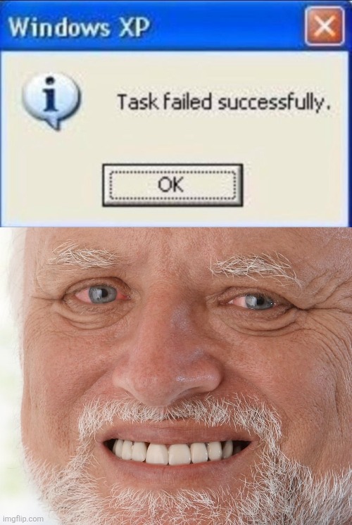 Task Failed Successfully. | image tagged in task failed successfully,hide the pain harold | made w/ Imgflip meme maker