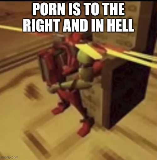 depressed V2 | PORN IS TO THE RIGHT AND IN HELL | image tagged in depressed v2 | made w/ Imgflip meme maker