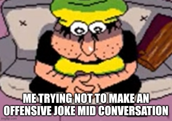 a nice alternative to that one template | ME TRYING NOT TO MAKE AN OFFENSIVE JOKE MID CONVERSATION | image tagged in couch pissino,pissino,piss towel,pizza tower,offensive | made w/ Imgflip meme maker