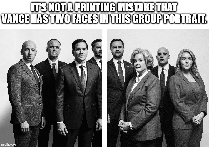 IT'S NOT A PRINTING MISTAKE THAT VANCE HAS TWO FACES IN THIS GROUP PORTRAIT. | made w/ Imgflip meme maker