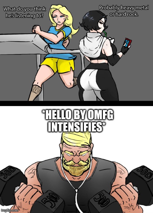 I wonder if what he’s listening to | *HELLO BY OMFG INTENSIFIES* | image tagged in i wonder if what he s listening to | made w/ Imgflip meme maker