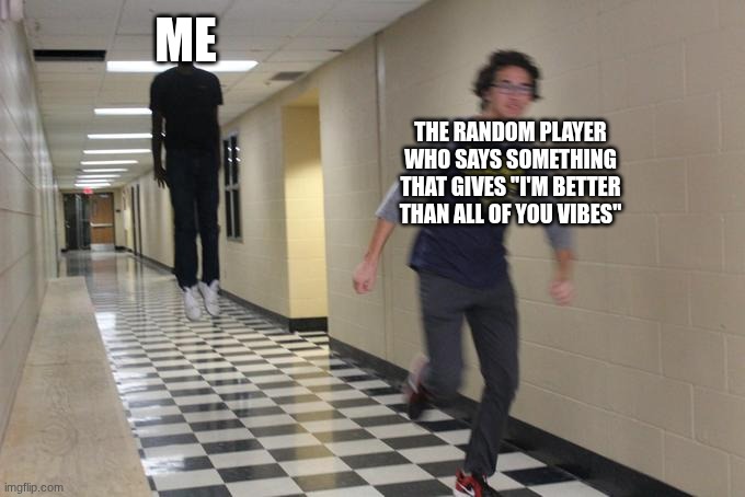 Ya didn't pass the vibe check | ME; THE RANDOM PLAYER WHO SAYS SOMETHING THAT GIVES "I'M BETTER THAN ALL OF YOU VIBES" | image tagged in running away from a floating black man,forsaken | made w/ Imgflip meme maker